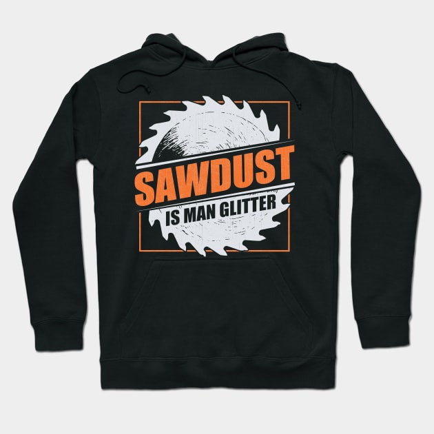 Mens Sawdust Is Man Glitter Woodworking Carpenter Gift graphic Hoodie by theodoros20